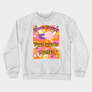 Speech therapy your words matter Crewneck Sweatshirt